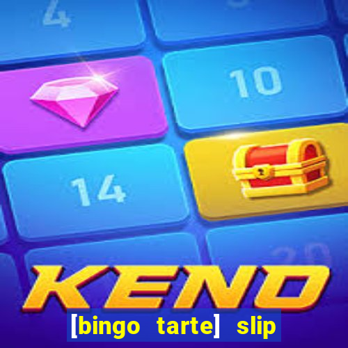 [bingo tarte] slip & stop